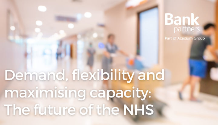Bank Partners - Demand, flexibility and maximising capacity: The future of the NHS